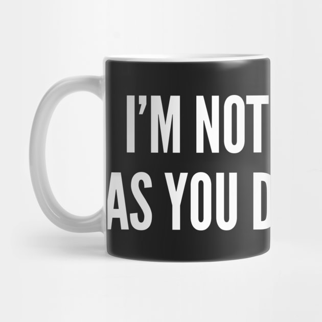 I'm Not As Think As You Drunk I Am - Funny Drinking Joke Slogan Statement by sillyslogans